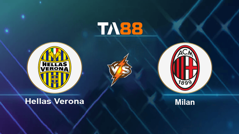 TA88 Soi kèo nhận định Hellas Verona vs Milan, 01h45 ngày 17/10/2022