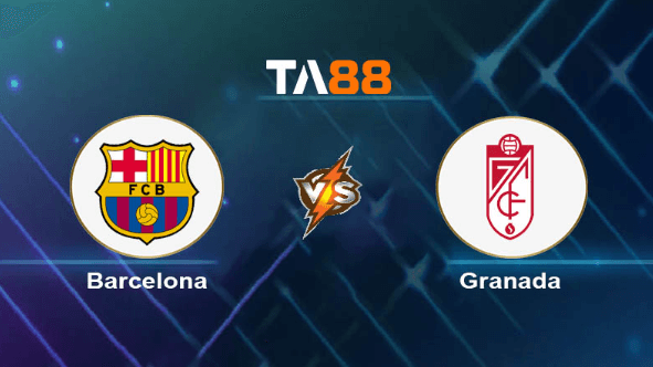 TA88 Soi kèo nhận định Barcelona vs Granada, 03h00 ngày 12/02/2024