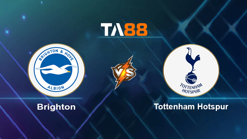 TA88 Soi kèo nhận định Brighton & Hove Albion vs Tottenham Hotspur, 23h30 ngày 08/10/2022