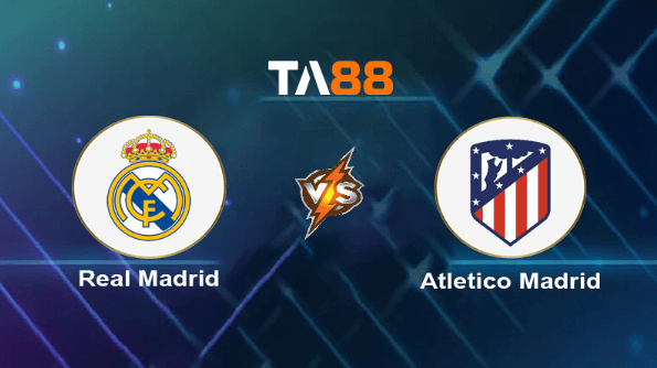 TA88 Soi kèo nhận định Real Madrid vs Atletico Madrid, 03h00 ngày 05/02/2024