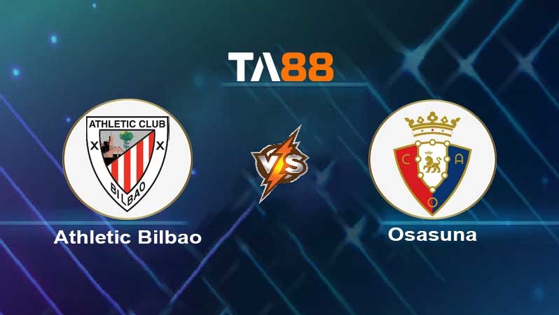 TA88 Soi kèo nhận định Athletic Bilbao Club vs Osasuna FC , 03h00 ngày 10/01/2022