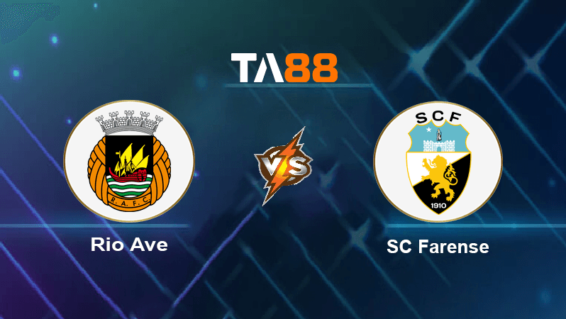 TA88 Soi kèo nhận định Rio Ave vs SC Farense , 03h45 ngày 14/12/2022