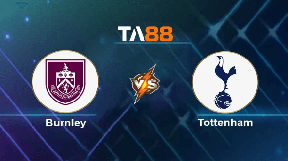 TA88 Soi kèo nhận định Burnley vs Tottenham Hotspurs, 21h00 ngày 02/09/2023