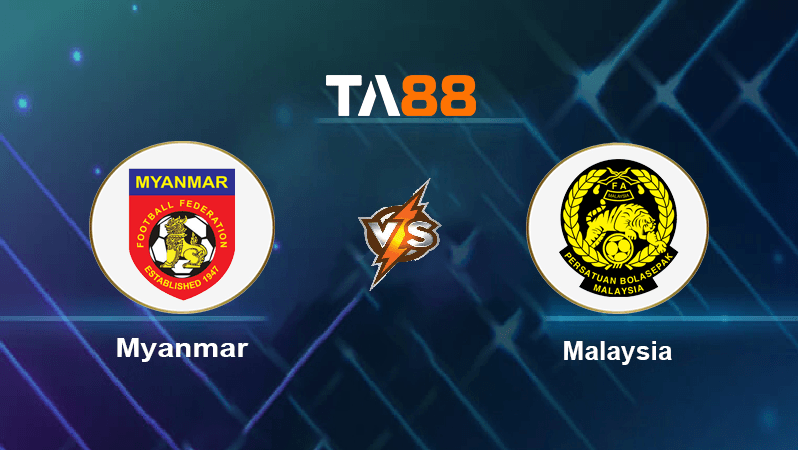 TA88 Soi kèo nhận định Myanmar vs Malaysia , 17h00 ngày 21/12/2022