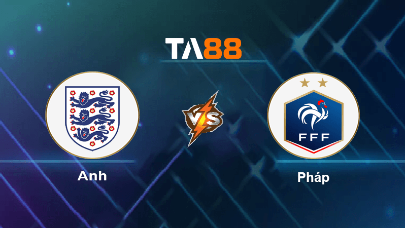 TA88 Soi kèo nhận định Anh vs Pháp , 02h00 ngày 11/12/2022