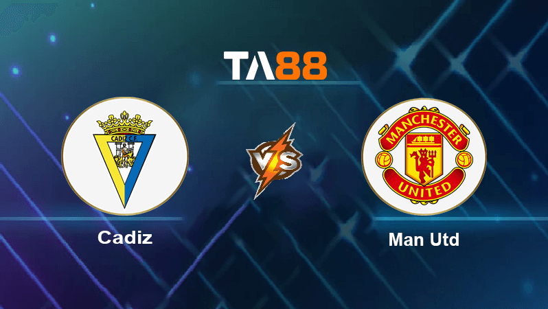 TA88 Soi kèo nhận định Cadiz vs Man Utd, 02h00 ngày 08/12/2022