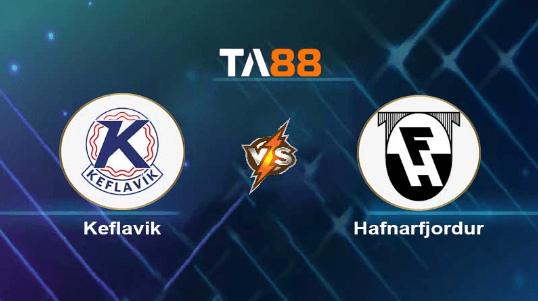 TA88 Soi kèo nhận định Keflavik vs Hafnarfjordur , 02h15 ngày 01/08/2023