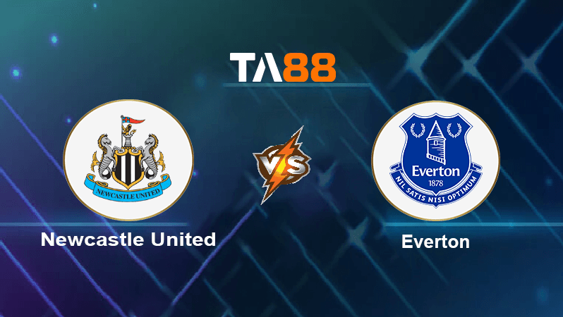 TA88 Soi kèo nhận định Newcastle United vs Everton , 01h30 ngày 20/10/2022