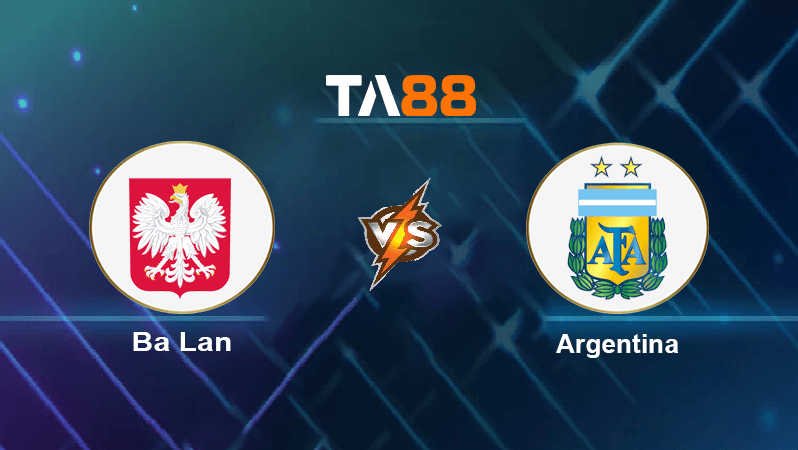 TA88 Soi kèo nhận định Ba Lan vs Argentina , 02h00 ngày 01/12/2022