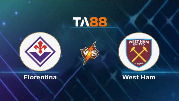 TA88 Soi kèo nhận định Fiorentina vs West Ham United , 02h00 ngày 08/06/2023