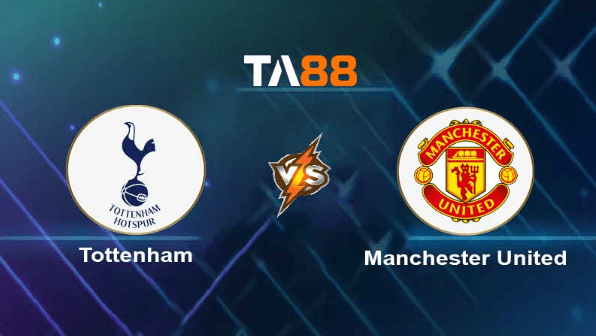 TA88 Soi kèo nhận định Tottenham Hotspur vs Manchester United, 23h30 ngày 19/08/2023