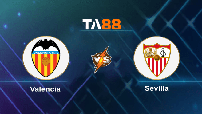 TA88 Soi kèo nhận định Valencia vs Sevilla , 02h00 ngày 17/04/2023