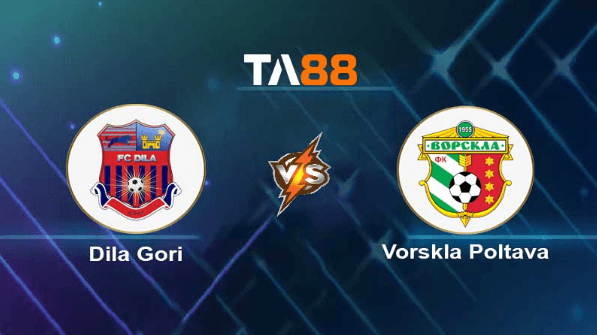 TA88 Soi kèo nhận định Dila Gori vs Vorskla Poltava, 00h00 ngày 04/08/2023