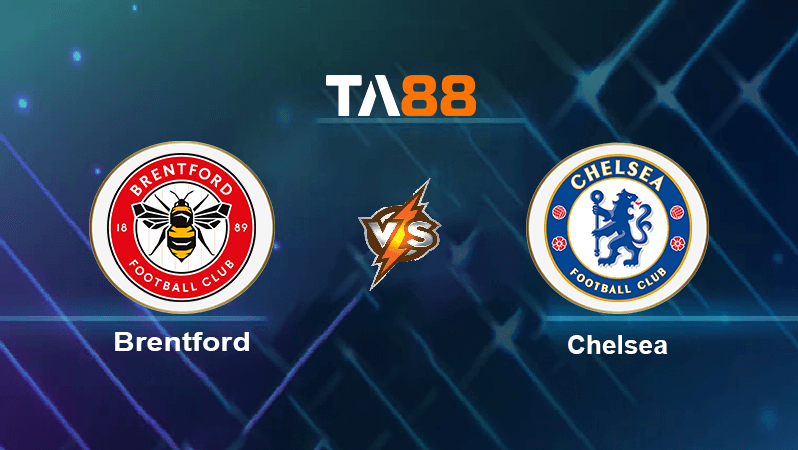 TA88 Soi kèo nhận định Brentford vs Chelsea, 01h30 ngày 20/10/2022