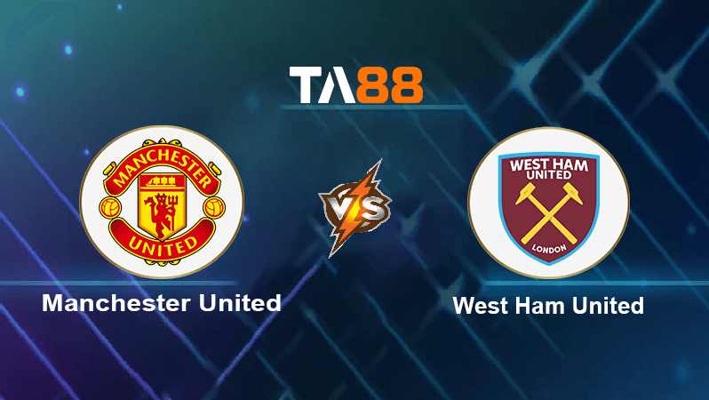TA88 Soi kèo nhận định Manchester United vs West Ham United, 23h15 ngày 30/10/2022