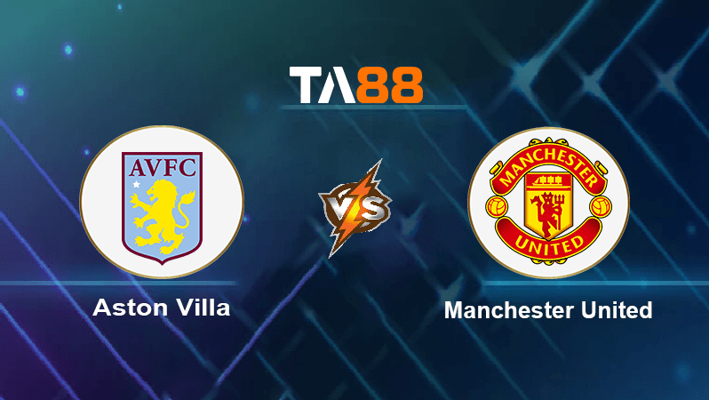 TA88 Soi kèo nhận định Aston Villa vs Manchester United, 21h00 ngày 06/11/2022