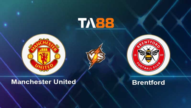 TA88 Soi kèo nhận định Manchester United vs Brentford, 21h00 ngày 07/10/2023