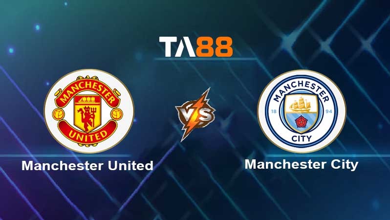 TA88 Soi kèo nhận định Manchester United vs Manchester City , 19h30 ngày 14/01/2022