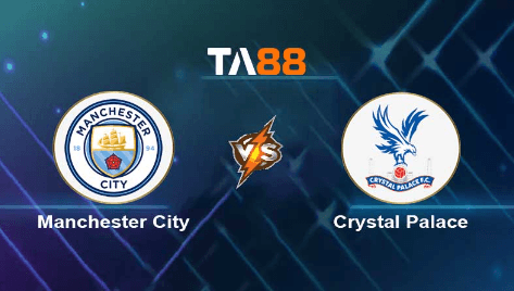 TA88 Soi kèo nhận định Manchester City vs Crystal Palace, 22h00 ngày 16/12/2023